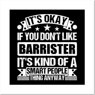 It's Okay If You Don't Like Barrister It's Kind Of A Smart People Thing Anyway Barrister Lover Posters and Art